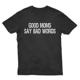 Good Moms Say Bad Words Funny Mother's Day T-Shirt for Mom